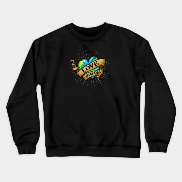 Love Yo Mama - Hipster, Tattoo Style - Earth Heart Crewneck Sweatshirt by Jitterfly